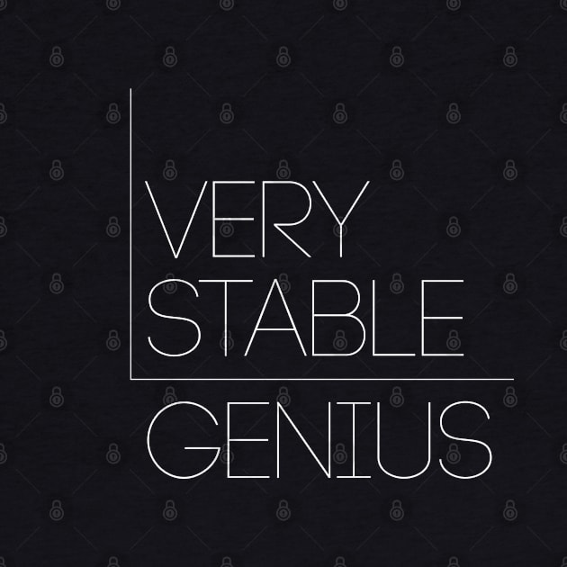 Very Stable Genius | Funny Political Quote by ahmed4411